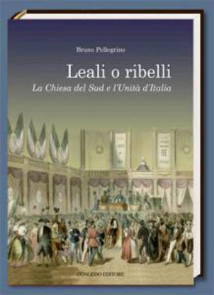 Immagine di Leali o ribelli La chiesa del Sud e l'Unità d'Italia
